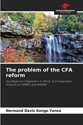 The problem of the CFA reform: And Regional Integration in Africa: A Comparative Analysis of CEMAC and WAEMU