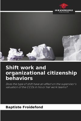 Shift work and organizational citizenship behaviors: Does the type of shift have an effect on the supervisors valuation of the CCOs in his or her work teams?