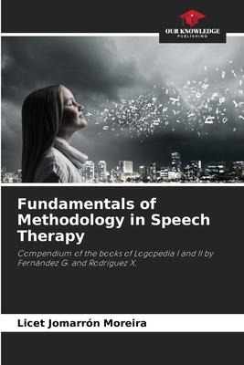 Fundamentals of Methodology in Speech Therapy: Compendium of the books of Logopedia I and II by Fernández G. and Rodríguez X.