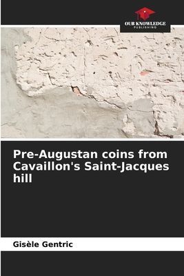 Pre-Augustan coins from Cavaillons Saint-Jacques hill
