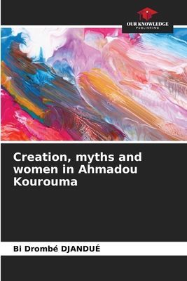 Creation, myths and women in Ahmadou Kourouma
