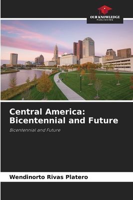 Central America: Bicentennial and Future: Bicentennial and Future