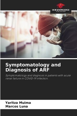 Symptomatology and Diagnosis of ARF: Symptomatology and diagnosis in patients with acute renal failure in COVID-19 infection.