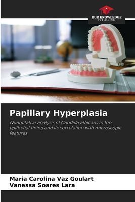 Papillary Hyperplasia: Quantitative analysis of Candida albicans in the epithelial lining and its correlation with microscopic features