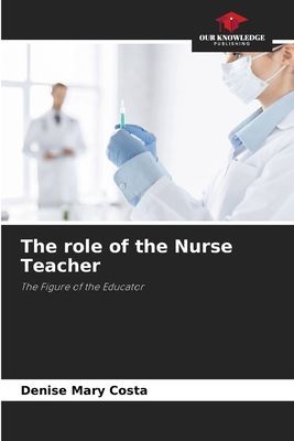 The role of the Nurse Teacher: The Figure of the Educator