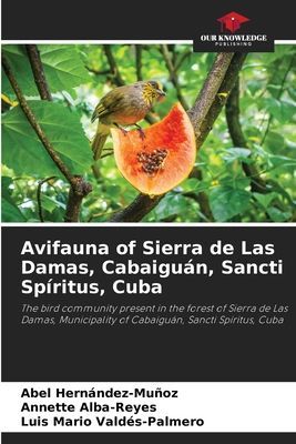 Avifauna of Sierra de Las Damas, Cabaiguán, Sancti Spíritus, Cuba: The bird community present in the forest of Sierra de Las Damas, Municipality of Cabaiguán, Sancti Spíritus, Cuba