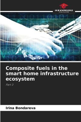 Composite fuels in the smart home infrastructure ecosystem: Part 3
