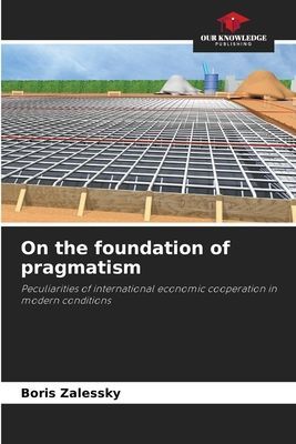 On the foundation of pragmatism: Peculiarities of international economic cooperation in modern conditions