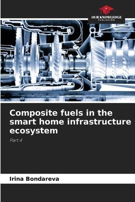 Composite fuels in the smart home infrastructure ecosystem: Part 4