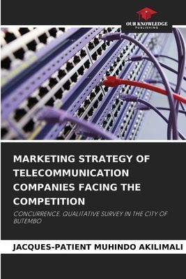 MARKETING STRATEGY OF TELECOMMUNICATION COMPANIES FACING THE COMPETITION: CONCURRENCE. QUALITATIVE SURVEY IN THE CITY OF BUTEMBO