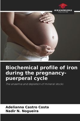 Biochemical profile of iron during the pregnancy-puerperal cycle: The anaemia and depletion of mineral stocks