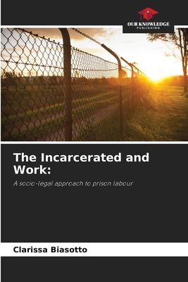 The Incarcerated and Work:: A socio-legal approach to prison labour