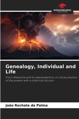 Genealogy, Individual and Life: From Nietzsche and his descendants to a critical practice of the present with a historical horizon