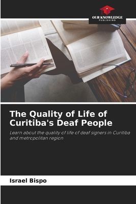 The Quality of Life of Curitibas Deaf People: Learn about the quality of life of deaf signers in Curitiba and metropolitan region