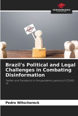 Brazils Political and Legal Challenges in Combating Disinformation: Twitter and Facebook in the pandemic period of COVID-19