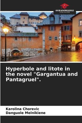 Hyperbole and litote in the novel Gargantua and Pantagruel.
