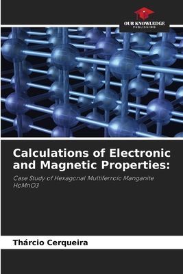 Calculations of Electronic and Magnetic Properties:: Case Study of Hexagonal Multiferroic Manganite HoMnO3