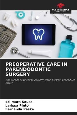 PREOPERATIVE CARE IN PARENDODONTIC SURGERY: Knowledge required to perform your surgical procedure safely