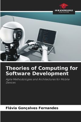 Theories of Computing for Software Development: Agile Methodologies and Architectures for Mobile Devices