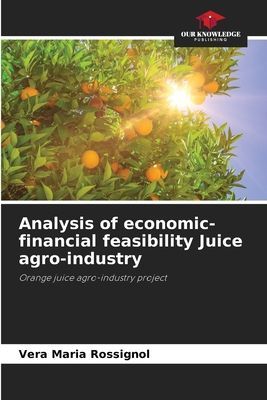 Analysis of economic-financial feasibility Juice agro-industry: Orange juice agro-industry project