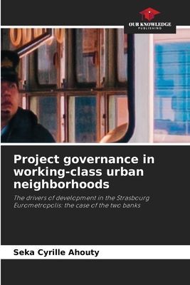 Project governance in working-class urban neighborhoods: The drivers of development in the Strasbourg Eurometropolis: the case of the two banks