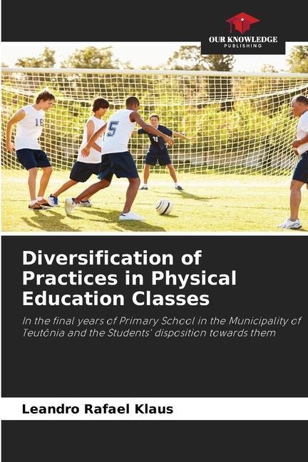 Diversification of Practices in Physical Education Classes: In the final years of Primary School in the Municipality of Teutônia and the Students disposition towards them