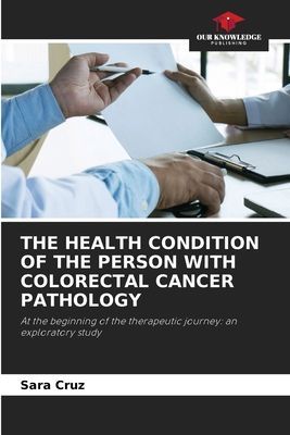 THE HEALTH CONDITION OF THE PERSON WITH COLORECTAL CANCER PATHOLOGY: At the beginning of the therapeutic journey: an exploratory study