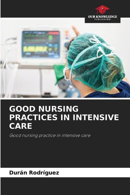 GOOD NURSING PRACTICES IN INTENSIVE CARE: Good nursing practice in intensive care