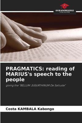 PRAGMATICS: reading of MARIUSs speech to the people: giving the BELLUM JUGURTHINUM De Salluste