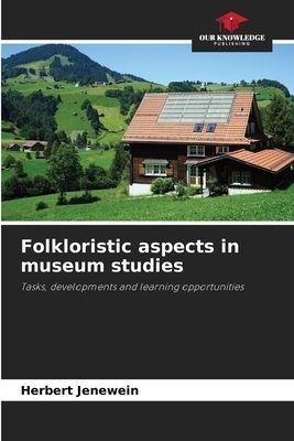 Folkloristic aspects in museum studies: Tasks, developments and learning opportunities