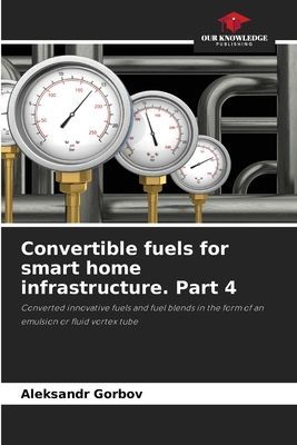 Convertible fuels for smart home infrastructure. Part 4: Converted innovative fuels and fuel blends in the form of an emulsion or fluid vortex tube