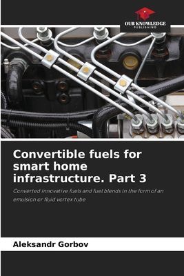 Convertible fuels for smart home infrastructure. Part 3: Converted innovative fuels and fuel blends in the form of an emulsion or fluid vortex tube