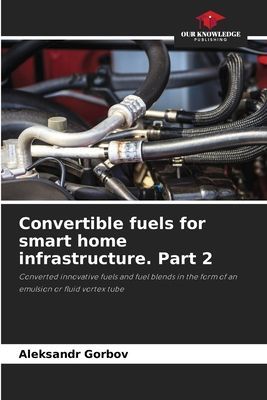 Convertible fuels for smart home infrastructure. Part 2: Converted innovative fuels and fuel blends in the form of an emulsion or fluid vortex tube