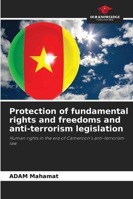 Protection of fundamental rights and freedoms and anti-terrorism legislation: Human rights in the era of Cameroons anti-terrorism law