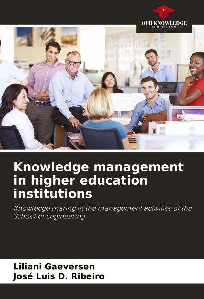 Knowledge management in higher education institutions: Knowledge sharing in the management activities of the School of Engineering