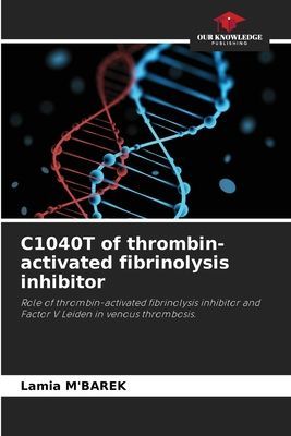 C1040T of thrombin-activated fibrinolysis inhibitor: Role of thrombin-activated fibrinolysis inhibitor and Factor V Leiden in venous thrombosis.