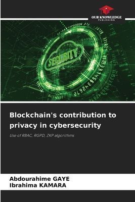 Blockchains contribution to privacy in cybersecurity: Use of RBAC, RGPD, ZKP algorithms