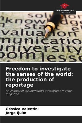 Freedom to investigate the senses of the world: the production of reportage: An analysis of the journalistic investigation in Piauí magazine
