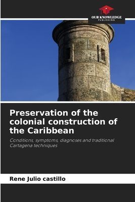 Preservation of the colonial construction of the Caribbean: Conditions, symptoms, diagnoses and traditional Cartagena techniques