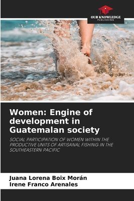 Women: Engine of development in Guatemalan society: SOCIAL PARTICIPATION OF WOMEN WITHIN THE PRODUCTIVE UNITS OF ARTISANAL FISHING IN THE SOUTHEASTERN PACIFIC