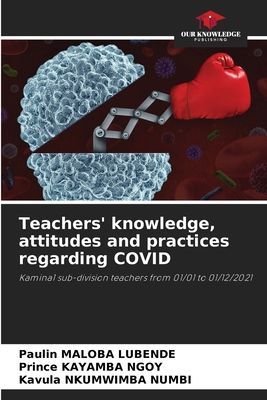 Teachers knowledge, attitudes and practices regarding COVID: Kamina1 sub-division teachers from 01/01 to 01/12/2021