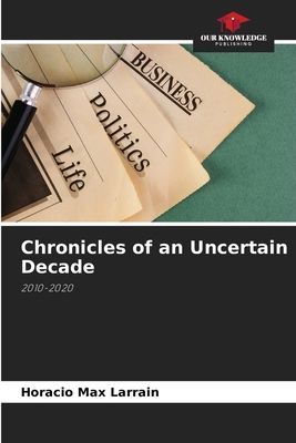 Chronicles of an Uncertain Decade: 2010-2020