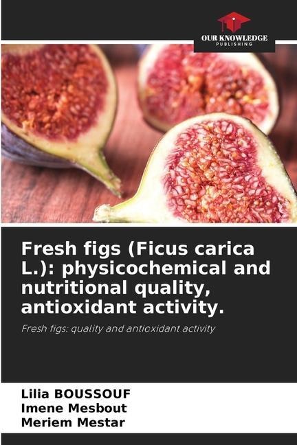 Fresh figs (Ficus carica L.): physicochemical and nutritional quality, antioxidant activity.: Fresh figs: quality and antioxidant activity