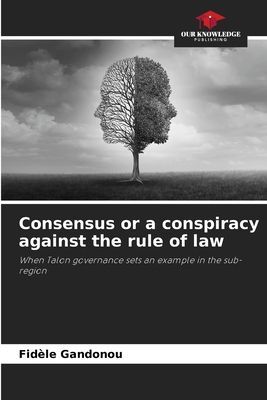 Consensus or a conspiracy against the rule of law: When Talon governance sets an example in the sub-region
