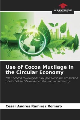 Use of Cocoa Mucilage in the Circular Economy: Use of cocoa mucilage as a by-product in the production of alcohol and its impact on the circular economy.