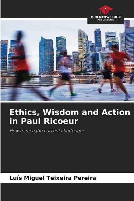 Ethics, Wisdom and Action in Paul Ricoeur: How to face the current challenges