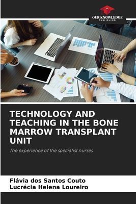 TECHNOLOGY AND TEACHING IN THE BONE MARROW TRANSPLANT UNIT: The experience of the specialist nurses