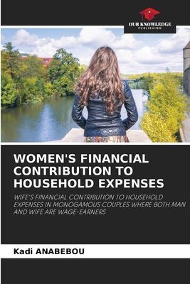 WOMENS FINANCIAL CONTRIBUTION TO HOUSEHOLD EXPENSES: WIFES FINANCIAL CONTRIBUTION TO HOUSEHOLD EXPENSES IN MONOGAMOUS COUPLES WHERE BOTH MAN AND WIFE ARE WAGE-EARNERS