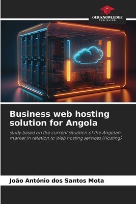 Business web hosting solution for Angola: study based on the current situation of the Angolan market in relation to Web hosting services (Hosting)