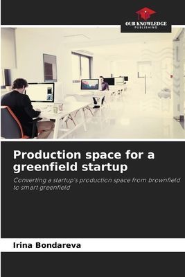 Production space for a greenfield startup: Converting a startups production space from brownfield to smart greenfield